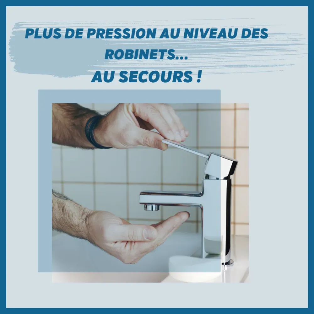 Plus de pression au niveau des robinets : au secours !