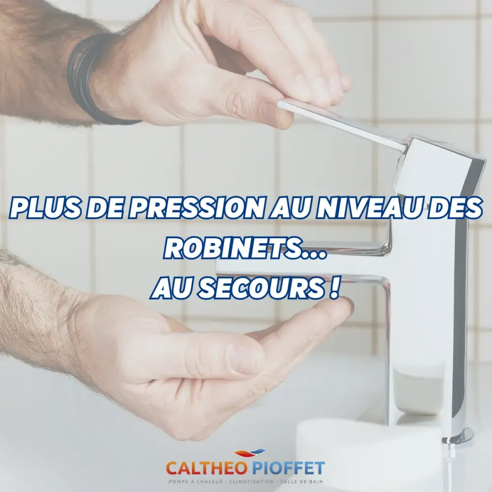 Plus de pression au niveau des robinets : au secours !