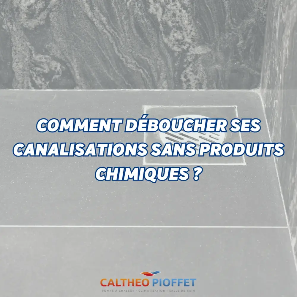 Comment déboucher ses canalisations sans produits chimiques ?